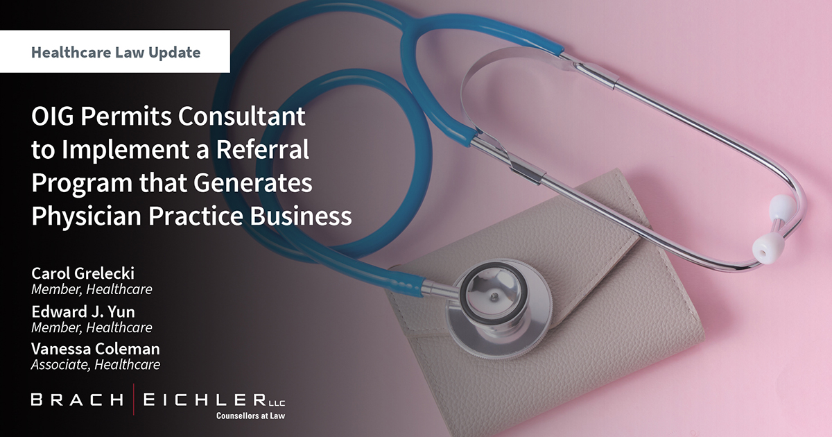 OIG Permits Consultant to Implement a Referral Program that Generates Physician Practice Business - Brach Eichler