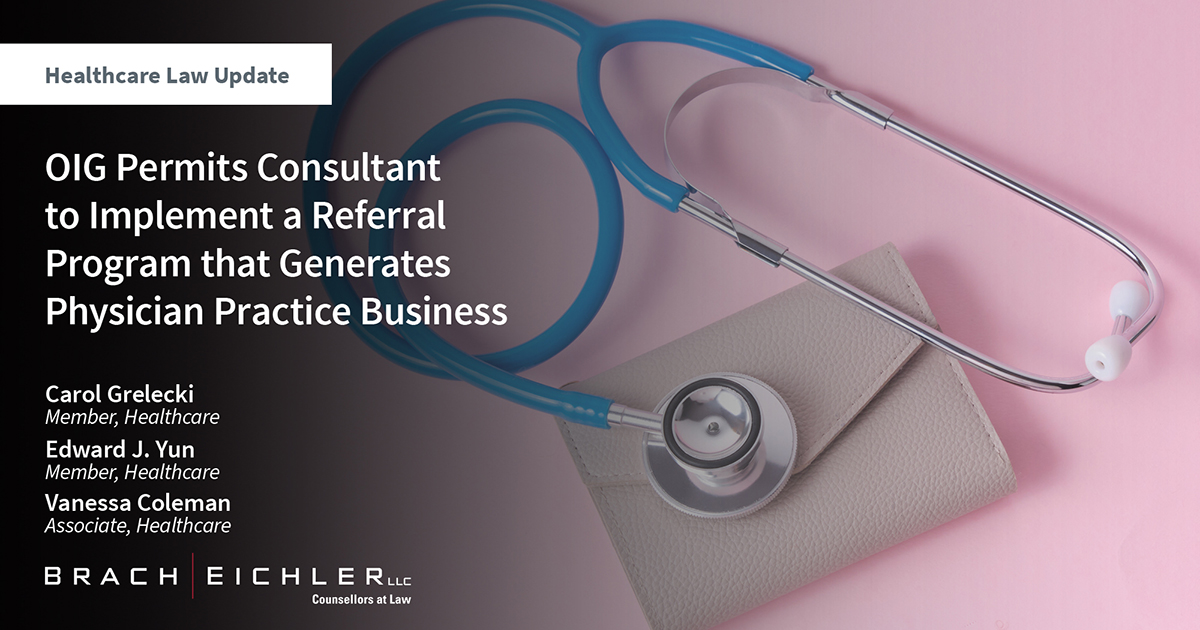 OIG Permits Consultant to Implement a Referral Program that Generates Physician Practice Business - Brach Eichler