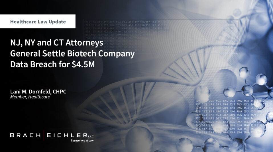 NJ, NY and CT Attorneys General Settle Biotech Company Data Breach for $4.5M - Brach Eichler Healthcare Law Update - August 2024