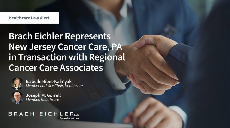 Brach Eichler Represents New Jersey Cancer Care, PA in Transaction with Regional Cancer Care Associates - Healthcare Law Alert - September 2024 - Brach Eichler