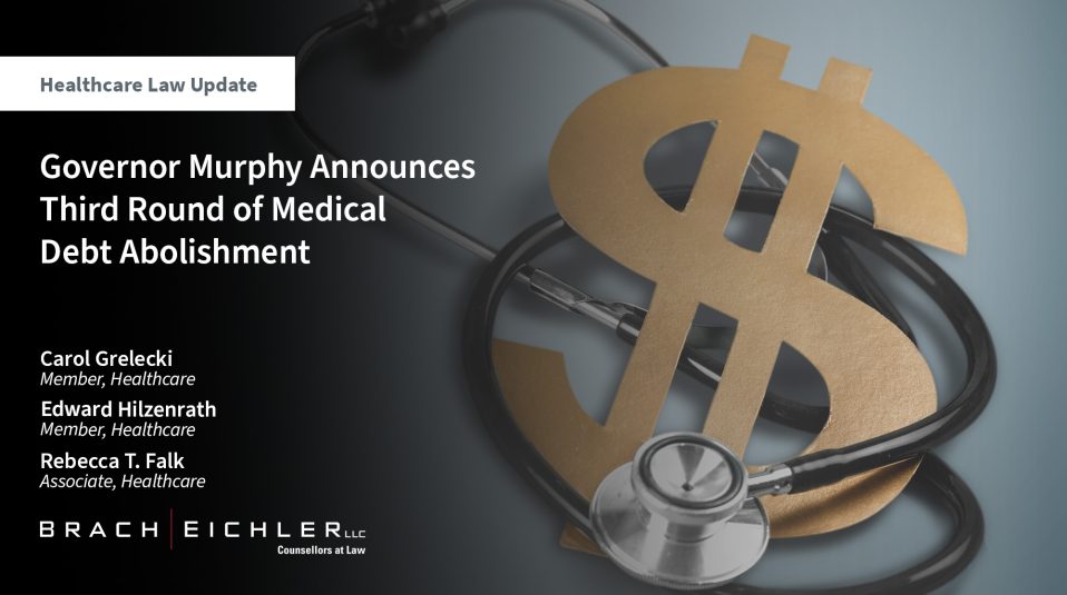 Governor Murphy Announces Third Round of Medical Debt Abolishment - Healthcare Law update - April 2025 - Brach Eichler