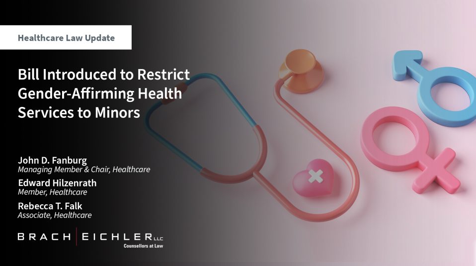 Bill Introduced to Restrict Gender-Affirming Health Services to Minors - Healthcare Law Update - May 2025 - Brach Eichler