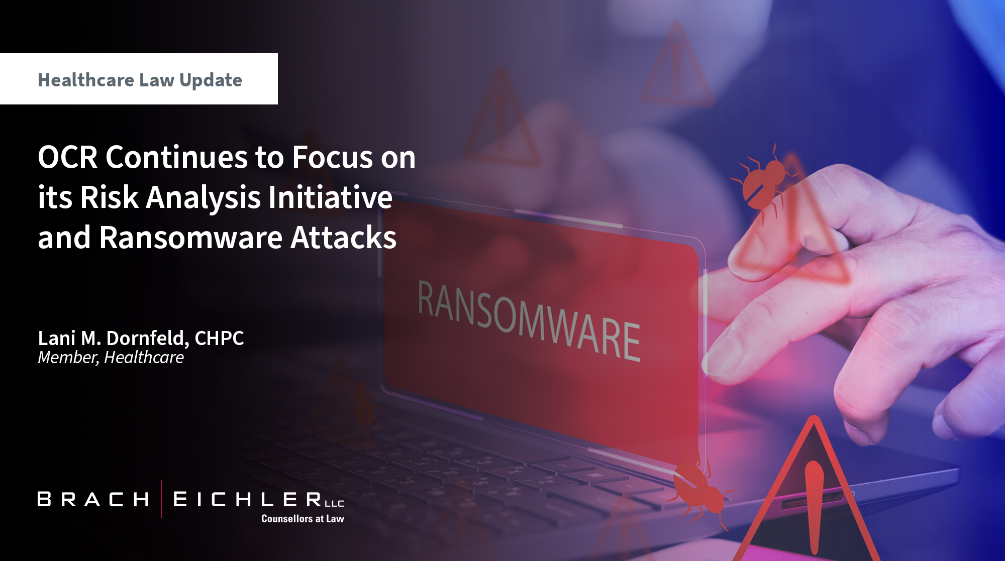 OCR Continues to Focus on its Risk Analysis Initiative and Ransomware Attacks - Healthcare Law Update - May 2025 - Brach Eichler