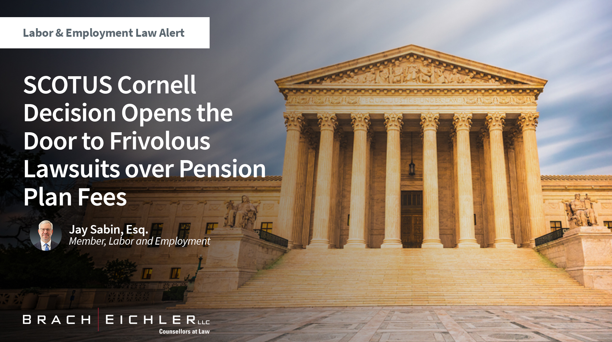 SCOTUS Cornell Decision Opens the Door to Frivolous Lawsuits over Pension Plan Fees - Labor & Employment Alert - Jay Sabin - Brach Eichler