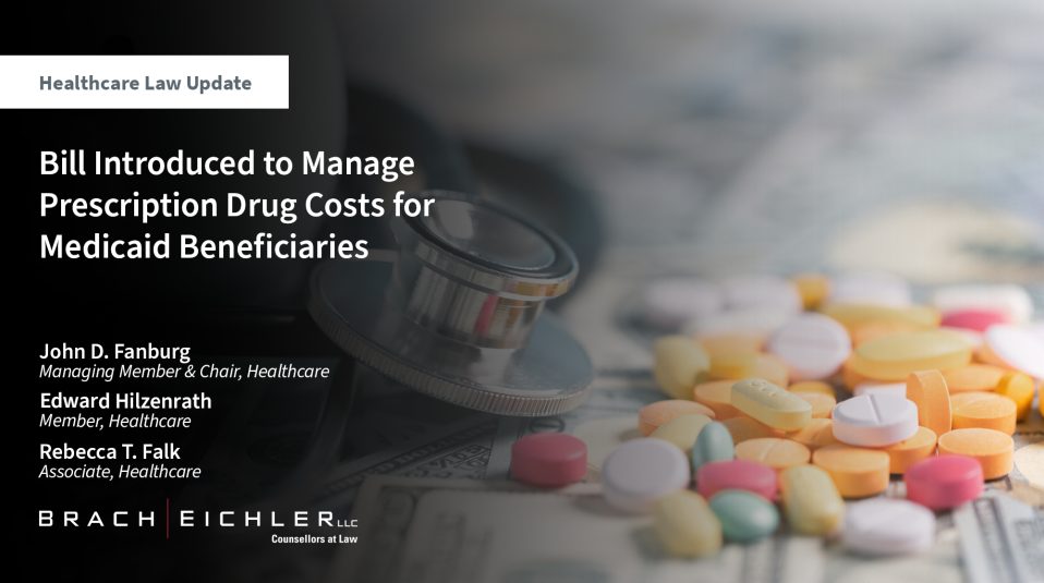 Bill Introduced to Manage Prescription Drug Costs for Medicaid Beneficiaries - Healthcare Law Update - June 2025 - Brach Eichler