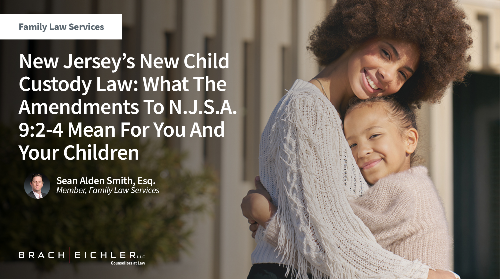 New Jersey’s New Child Custody Law: What The Amendments To N.J.S.A. 9:2-4 Mean For You And Your Children - Family Law Alert - February 2026 - Brach Eichler