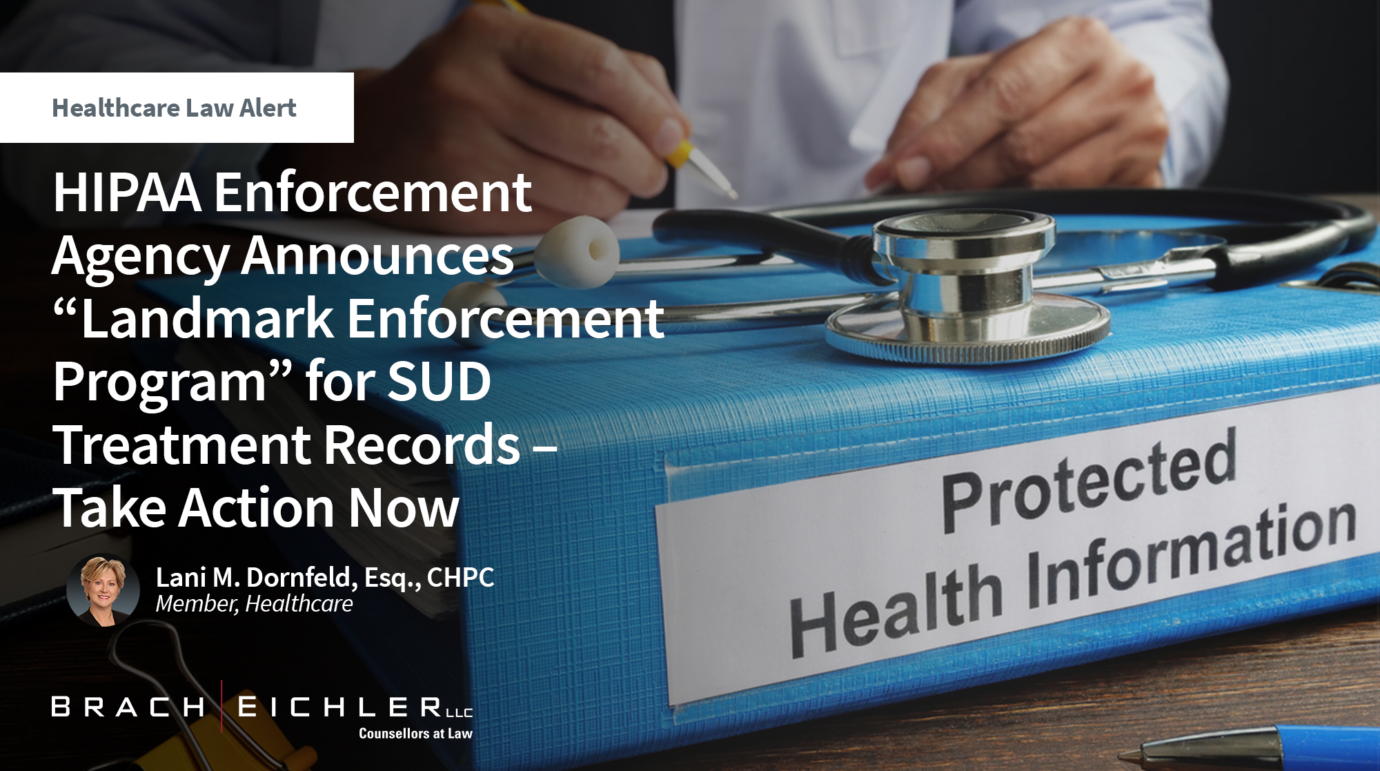 HIPAA Enforcement Agency Announces “Landmark Enforcement Program” for SUD Treatment Records – Take Action Now - Healthcare Law Alert - February 2026 - Brach Eichler
