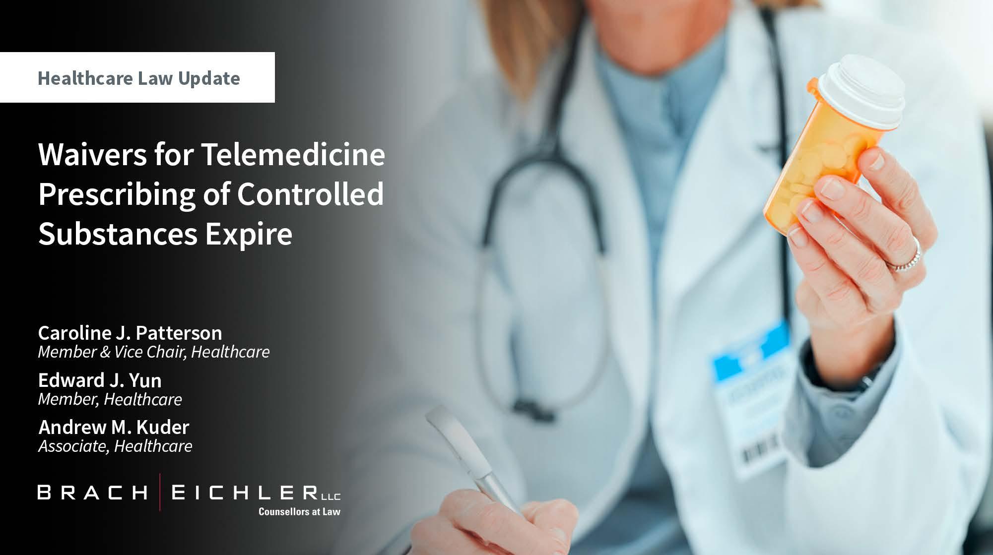 Waivers for Telemedicine Prescribing of Controlled Substances Expire - Healthcare Law Update - March 2026 - Brach Eichler