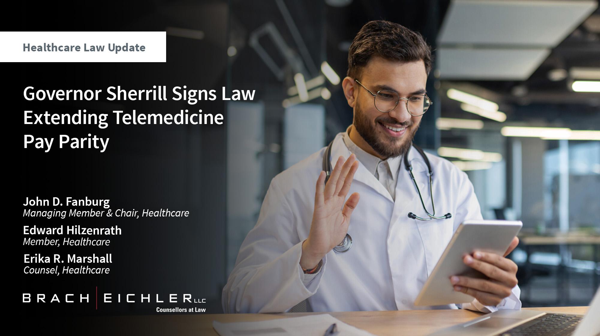Governor Sherrill Signs Law Extending Telemedicine Pay Parity - Healthcare Law Update - July 2026 - Brach Eichler | Brach Eichler LLC Governor Sherrill Signs Law Extending Telemedicine Pay Parity - Healthcare Law Update - July 2026 - Brach Eichler