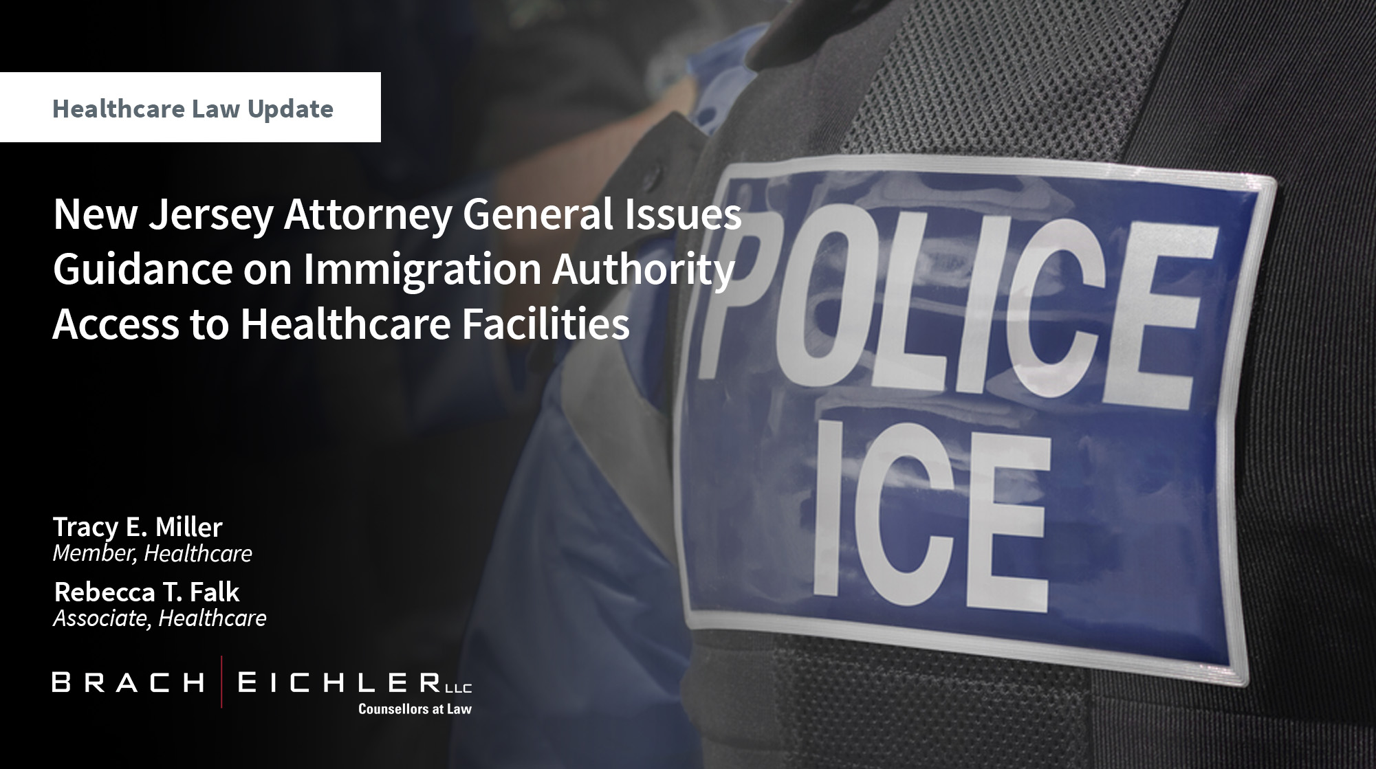 New Jersey Attorney General Issues Guidance on Immigration Authority Access to Healthcare Facilities - Healthcare Law Update - July 2026 - Brach Eichler | Brach Eichler LLC New Jersey Attorney General Issues Guidance on Immigration Authority Access to Healthcare Facilities - Healthcare Law Update - July 2026 - Brach Eichler