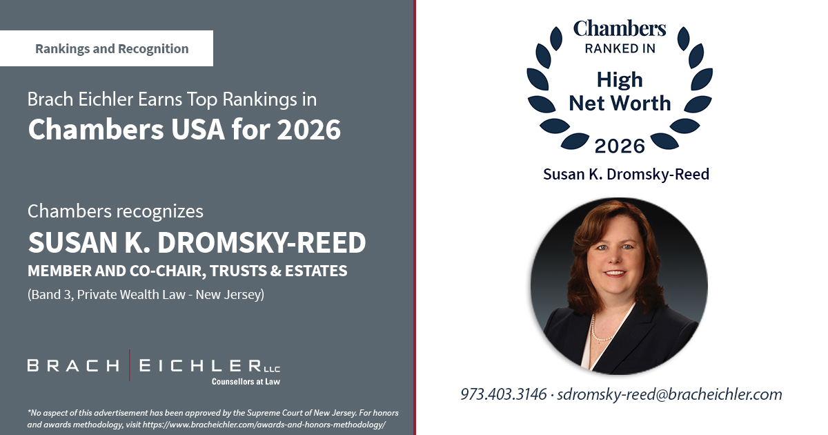 Brach Eichler's Trusts and Estates Practice Climbs to Band 2 in Chambers High Net Worth Guide, With Susan K. Dromsky-Reed Again Ranked Among New Jersey's Top Private Wealth Practitioners | Brach Eichler LLC Brach Eichler's Trusts and Estates Practice Climbs to Band 2 in Chambers High Net Worth Guide, With Susan K. Dromsky-Reed Again Ranked Among New Jersey's Top Private Wealth Practitioners