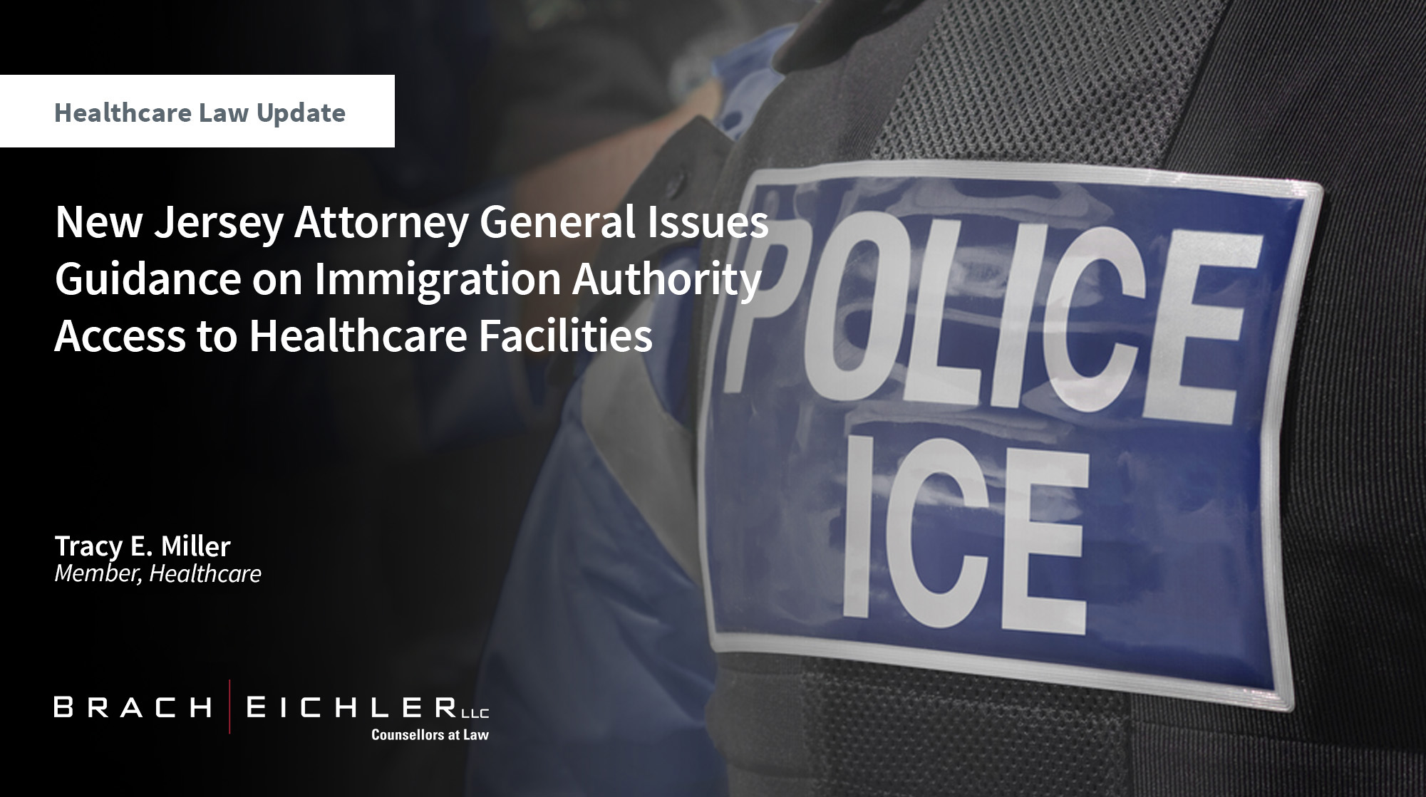 New Jersey Attorney General Issues Guidance on Immigration Authority Access to Healthcare Facilities | Brach Eichler LLC New Jersey Attorney General Issues Guidance on Immigration Authority Access to Healthcare Facilities
