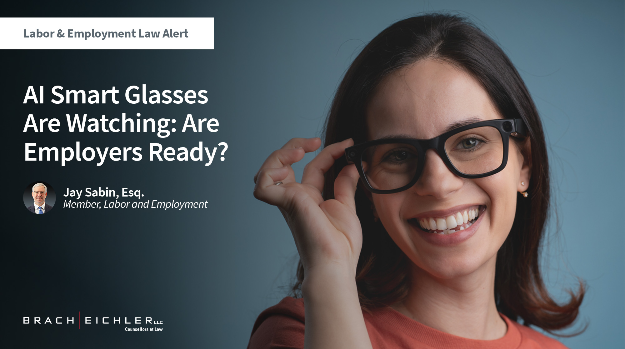 AI Smart Glasses Are Watching: Are Employers Ready? - Labor & Employment Alert - September 2026 - Brach Eichler